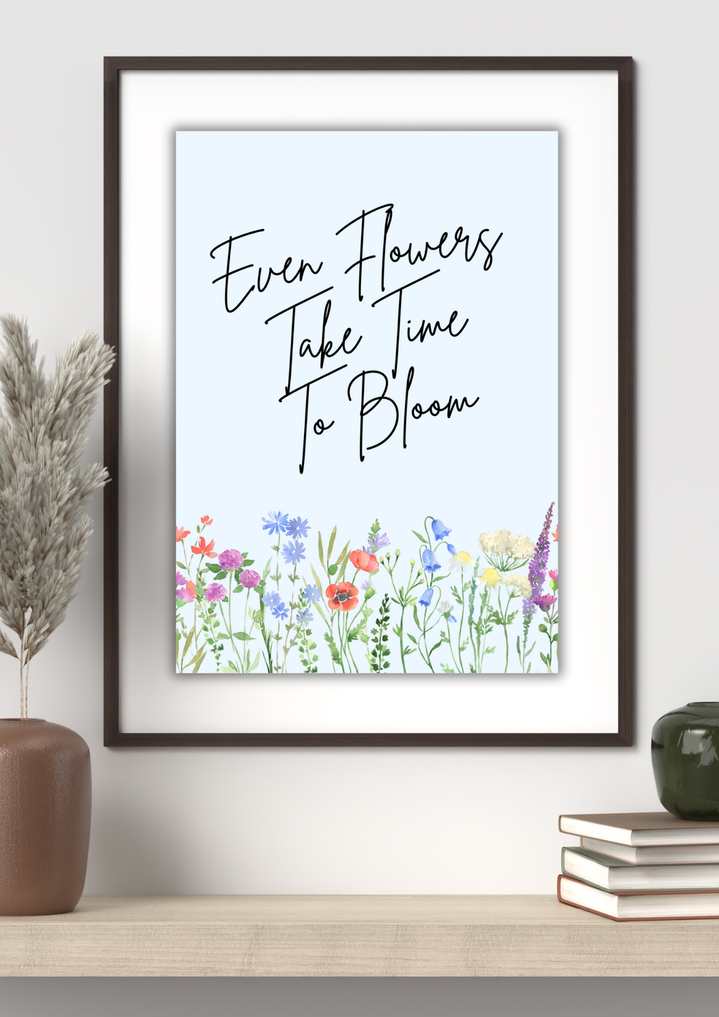 Even Flowers Take Time To Bloom Wall Print